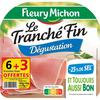 FLEURY MICHON 
    Fleury Michon Le Tranché Fin Jambon dégustation x6 +3 offertes 270g
